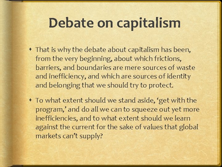 Debate on capitalism That is why the debate about capitalism has been, from the