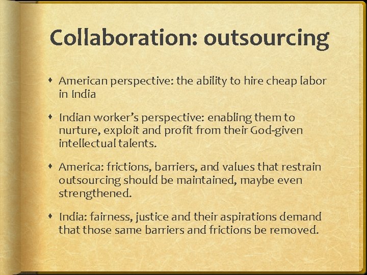 Collaboration: outsourcing American perspective: the ability to hire cheap labor in Indian worker’s perspective: