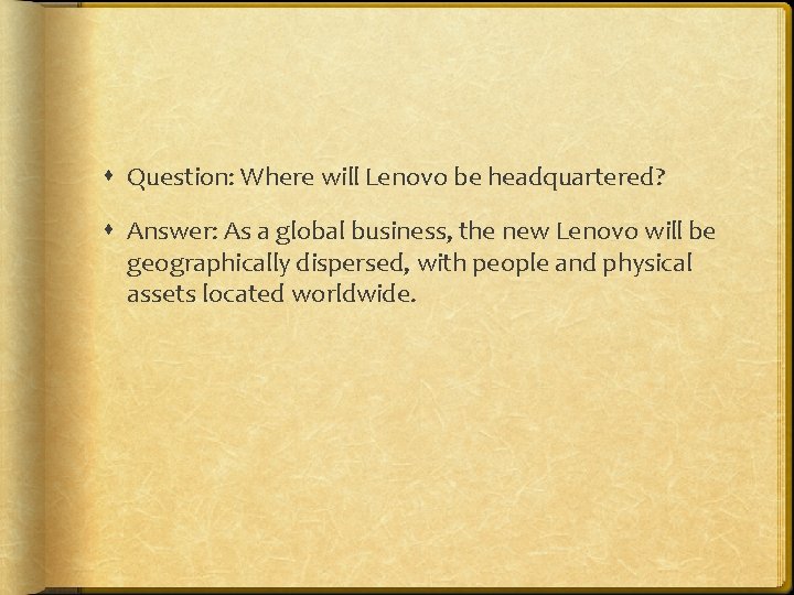  Question: Where will Lenovo be headquartered? Answer: As a global business, the new