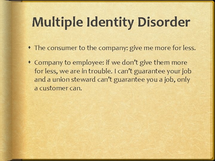 Multiple Identity Disorder The consumer to the company: give me more for less. Company