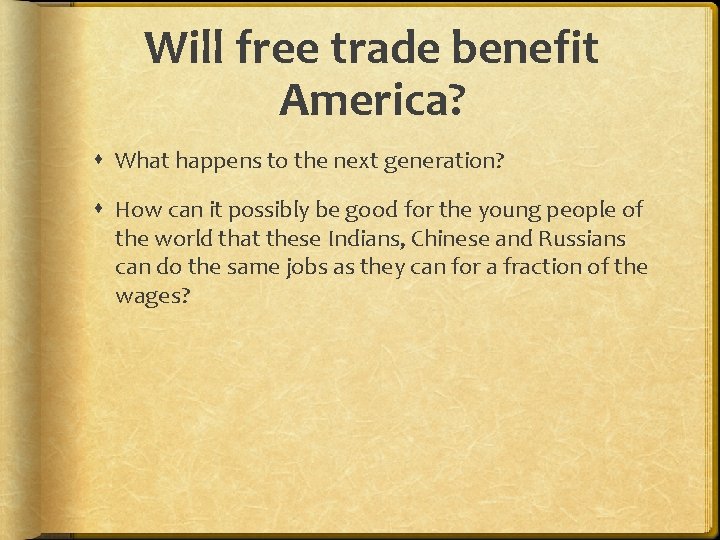 Will free trade benefit America? What happens to the next generation? How can it