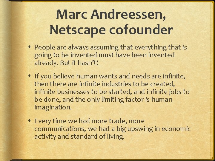 Marc Andreessen, Netscape cofounder People are always assuming that everything that is going to