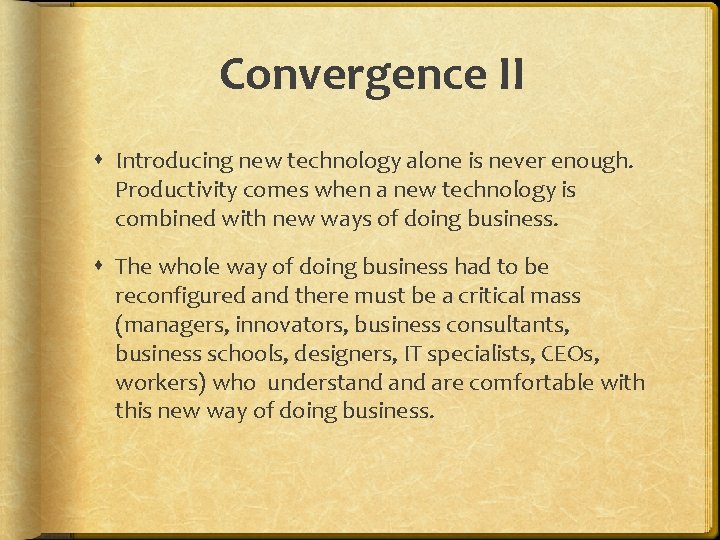 Convergence II Introducing new technology alone is never enough. Productivity comes when a new