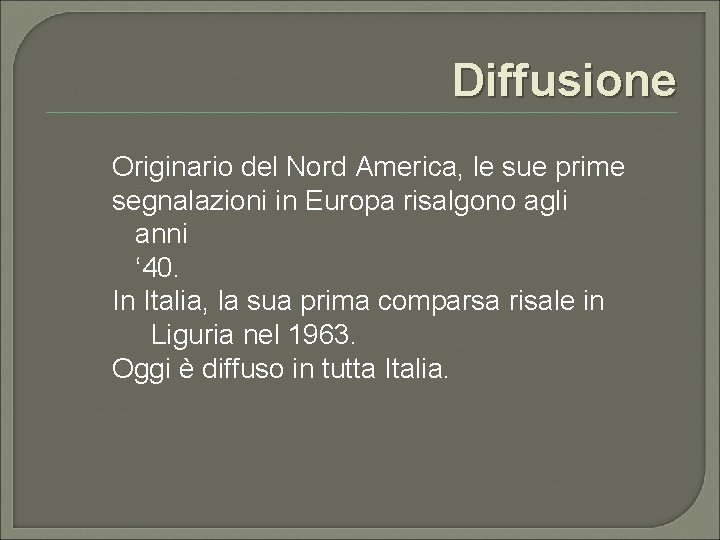 Diffusione Originario del Nord America, le sue prime segnalazioni in Europa risalgono agli anni