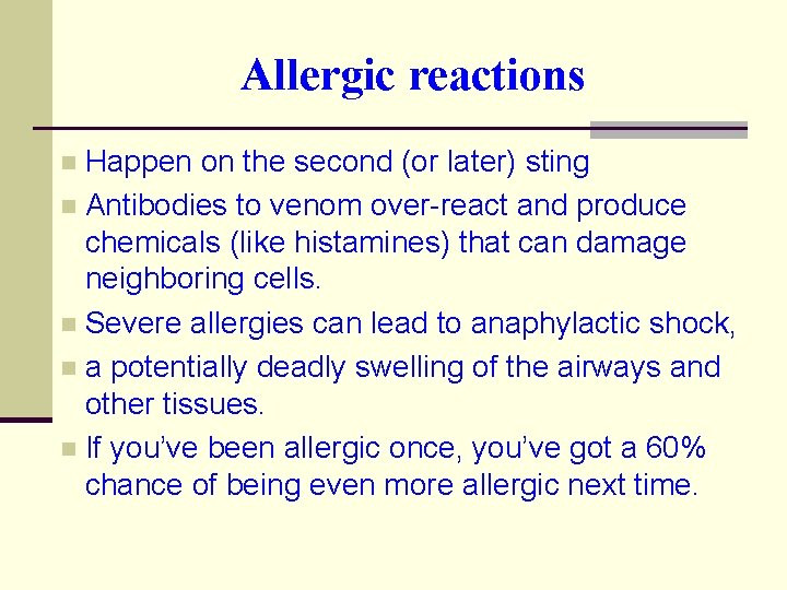 Allergic reactions Happen on the second (or later) sting n Antibodies to venom over-react