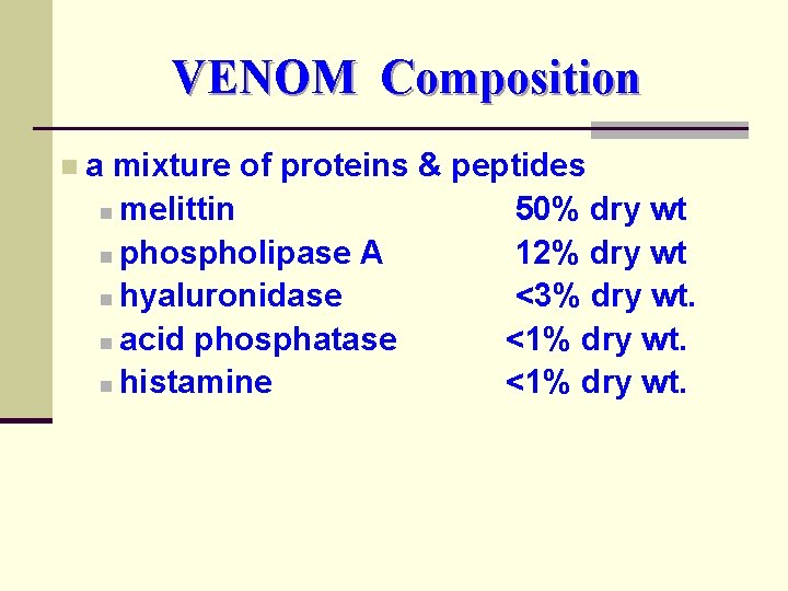 VENOM Composition na mixture of proteins & peptides n melittin 50% dry wt n