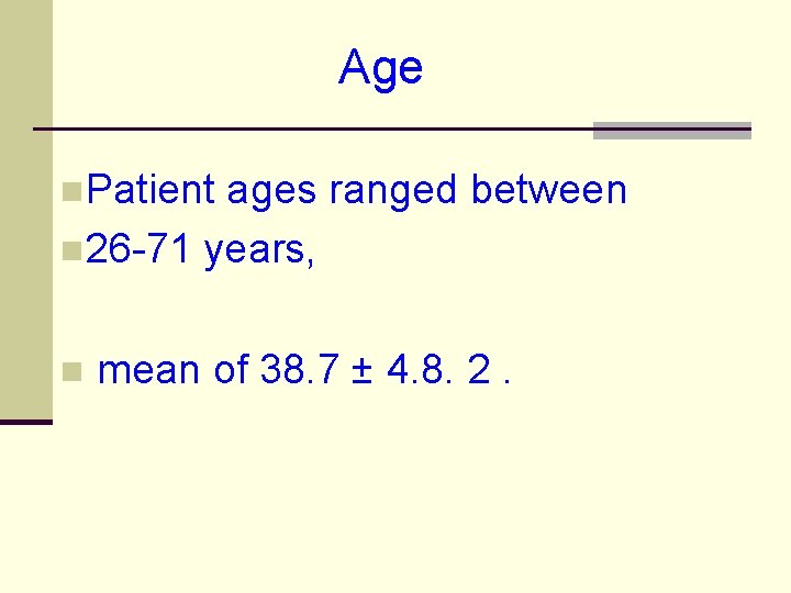 Age n. Patient ages ranged between n 26 -71 years, n mean of 38.