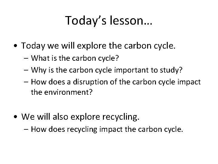 Today’s lesson… • Today we will explore the carbon cycle. – What is the