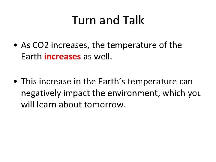 Turn and Talk • As CO 2 increases, the temperature of the Earth increases