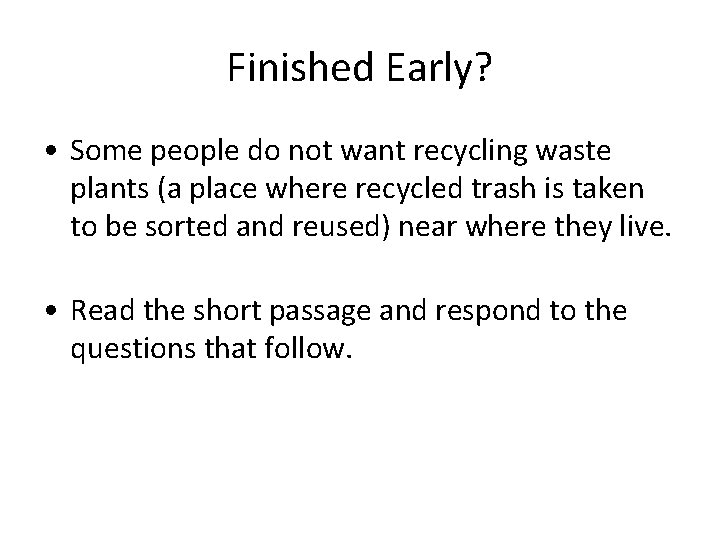 Finished Early? • Some people do not want recycling waste plants (a place where