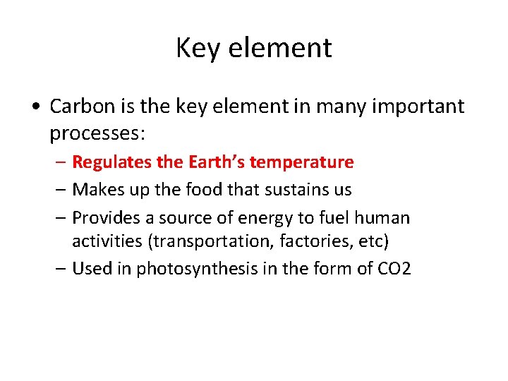 Key element • Carbon is the key element in many important processes: – Regulates