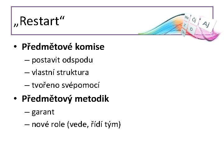 „Restart“ • Předmětové komise – postavit odspodu – vlastní struktura – tvořeno svépomocí •