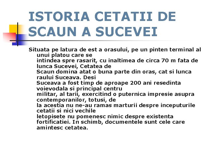 ISTORIA CETATII DE SCAUN A SUCEVEI Situata pe latura de est a orasului, pe