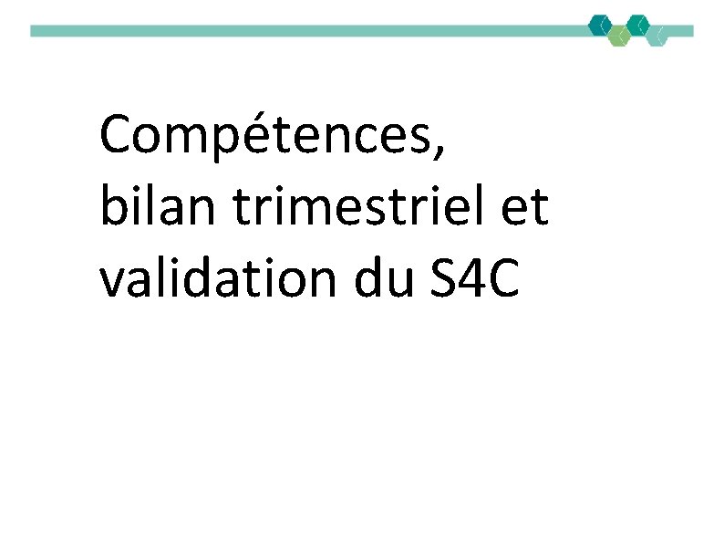 Compétences, bilan trimestriel et validation du S 4 C 