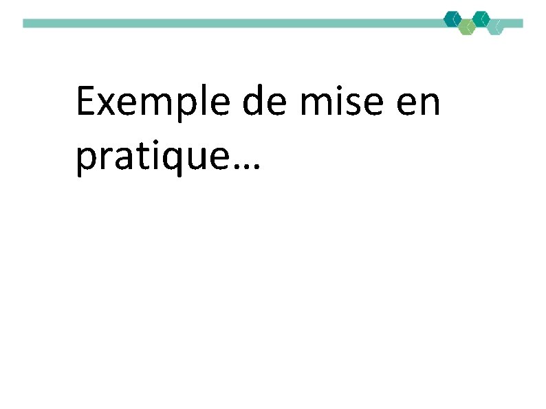 Exemple de mise en pratique… 