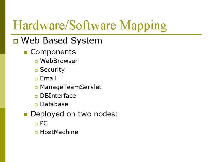 Hardware/Software Mapping p Web Based System n Components Web. Browser p Security p Email