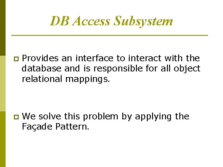 DB Access Subsystem p Provides an interface to interact with the database and is