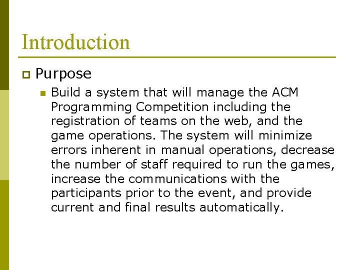 Introduction p Purpose n Build a system that will manage the ACM Programming Competition