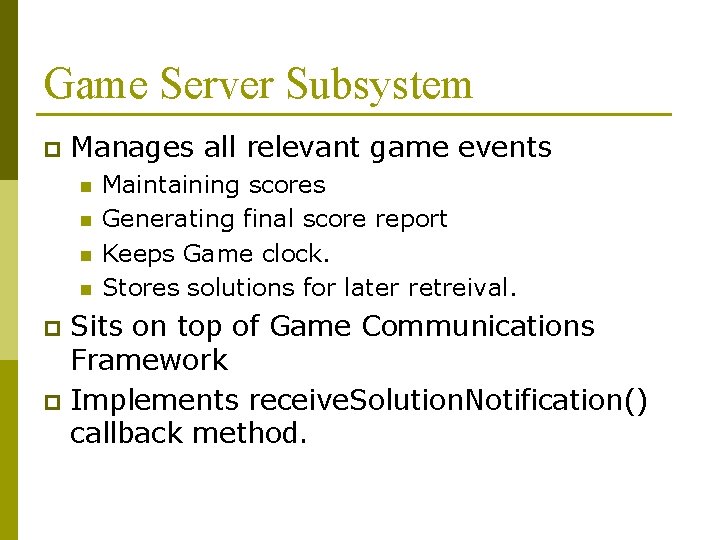 Game Server Subsystem p Manages all relevant game events n n Maintaining scores Generating