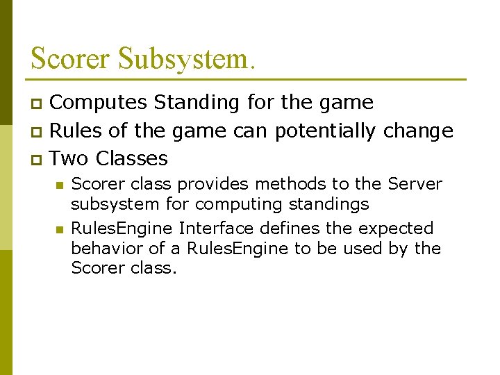 Scorer Subsystem. Computes Standing for the game p Rules of the game can potentially