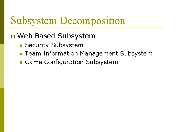 Subsystem Decomposition p Web Based Subsystem n n n Security Subsystem Team Information Management