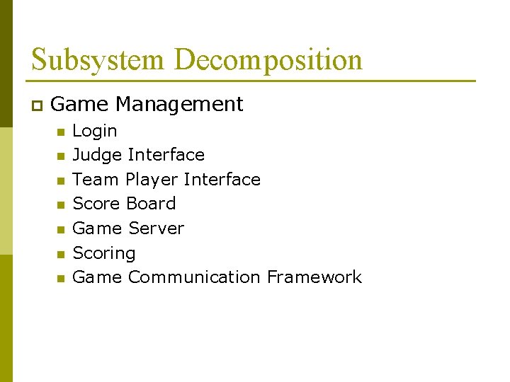 Subsystem Decomposition p Game Management n n n n Login Judge Interface Team Player