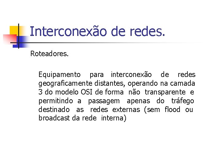 Interconexão de redes. Roteadores. Equipamento para interconexão de redes geograficamente distantes, operando na camada