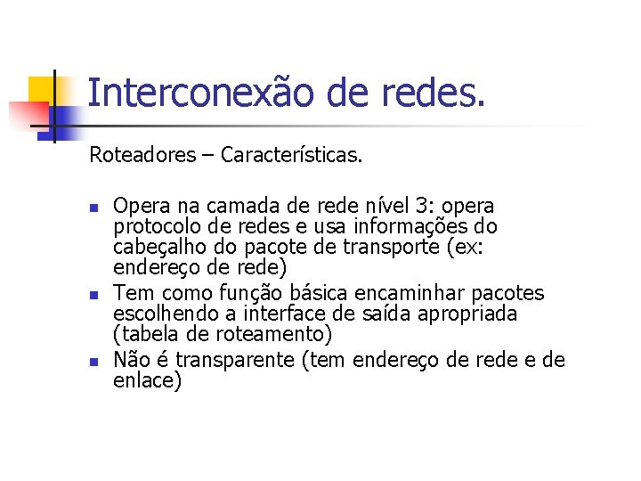 Interconexão de redes. Roteadores – Características. n n n Opera na camada de rede