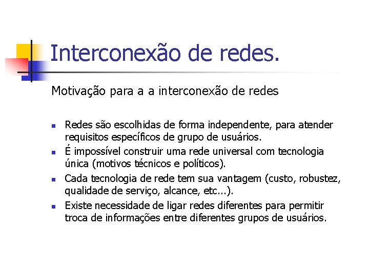 Interconexão de redes. Motivação para a a interconexão de redes n n Redes são