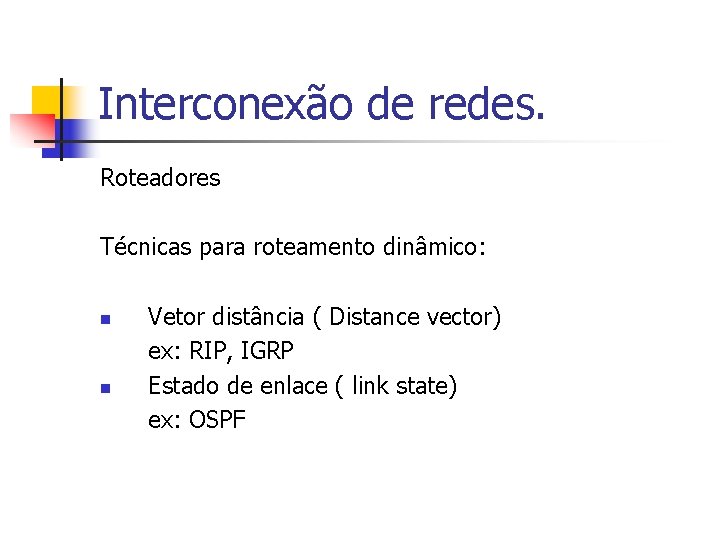 Interconexão de redes. Roteadores Técnicas para roteamento dinâmico: n n Vetor distância ( Distance