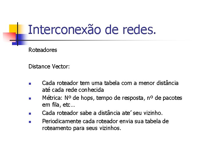 Interconexão de redes. Roteadores Distance Vector: n n Cada roteador tem uma tabela com