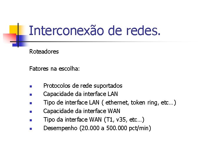 Interconexão de redes. Roteadores Fatores na escolha: n n n Protocolos de rede suportados