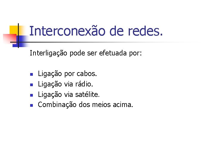 Interconexão de redes. Interligação pode ser efetuada por: n n Ligação por cabos. Ligação