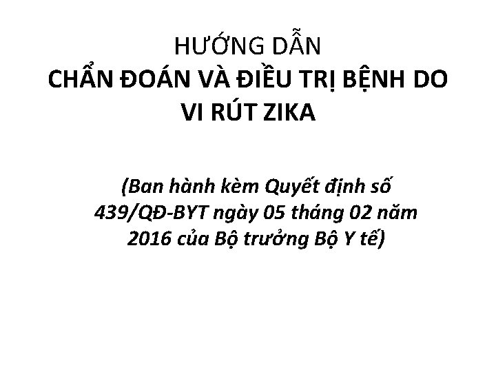 HƯỚNG DẪN CHẨN ĐOÁN VÀ ĐIỀU TRỊ BỆNH DO VI RÚT ZIKA (Ban hành