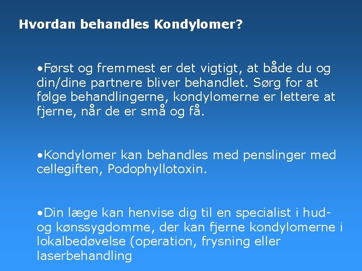 Hvordan behandles Kondylomer? • Først og fremmest er det vigtigt, at både du og Hvordan behandles Kondylomer? • Først og fremmest er det vigtigt, at både du og