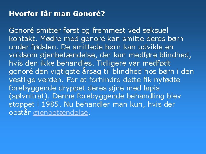 Hvorfor får man Gonoré? Gonoré smitter først og fremmest ved seksuel kontakt. Mødre med Hvorfor får man Gonoré? Gonoré smitter først og fremmest ved seksuel kontakt. Mødre med