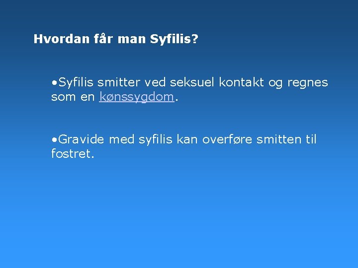 Hvordan får man Syfilis? • Syfilis smitter ved seksuel kontakt og regnes som en Hvordan får man Syfilis? • Syfilis smitter ved seksuel kontakt og regnes som en