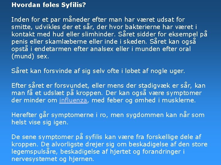 Hvordan føles Syfilis? Inden for et par måneder efter man har været udsat for Hvordan føles Syfilis? Inden for et par måneder efter man har været udsat for