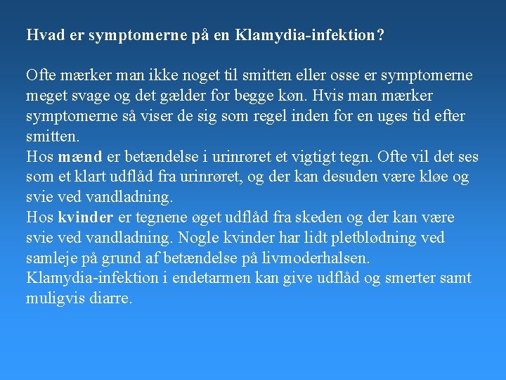 Hvad er symptomerne på en Klamydia-infektion? Ofte mærker man ikke noget til smitten eller Hvad er symptomerne på en Klamydia-infektion? Ofte mærker man ikke noget til smitten eller