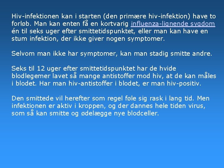 Hiv-infektionen kan i starten (den primære hiv-infektion) have to forløb. Man kan enten få Hiv-infektionen kan i starten (den primære hiv-infektion) have to forløb. Man kan enten få