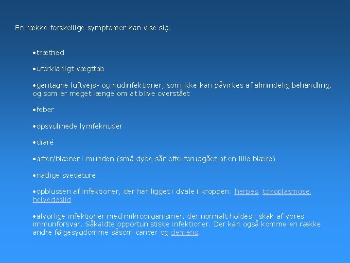 En række forskellige symptomer kan vise sig: • træthed • uforklarligt vægttab • gentagne En række forskellige symptomer kan vise sig: • træthed • uforklarligt vægttab • gentagne