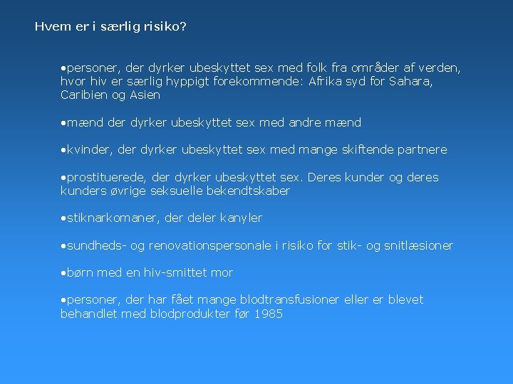 Hvem er i særlig risiko? • personer, der dyrker ubeskyttet sex med folk fra Hvem er i særlig risiko? • personer, der dyrker ubeskyttet sex med folk fra