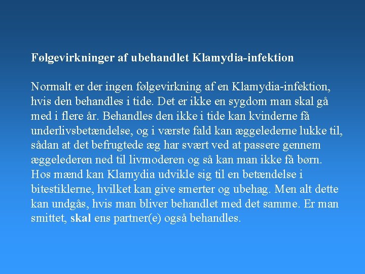 Følgevirkninger af ubehandlet Klamydia-infektion Normalt er der ingen følgevirkning af en Klamydia-infektion, hvis den Følgevirkninger af ubehandlet Klamydia-infektion Normalt er der ingen følgevirkning af en Klamydia-infektion, hvis den