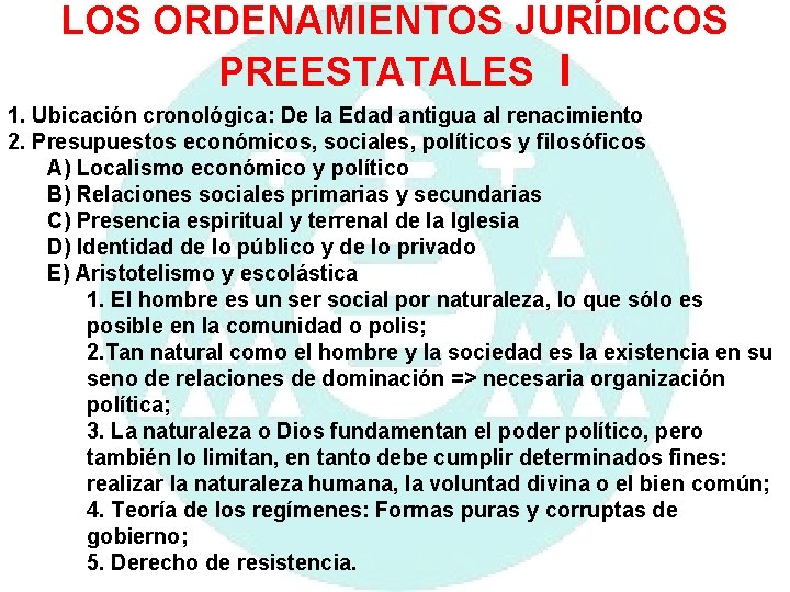 LOS ORDENAMIENTOS JURÍDICOS PREESTATALES I 1. Ubicación cronológica: De la Edad antigua al renacimiento