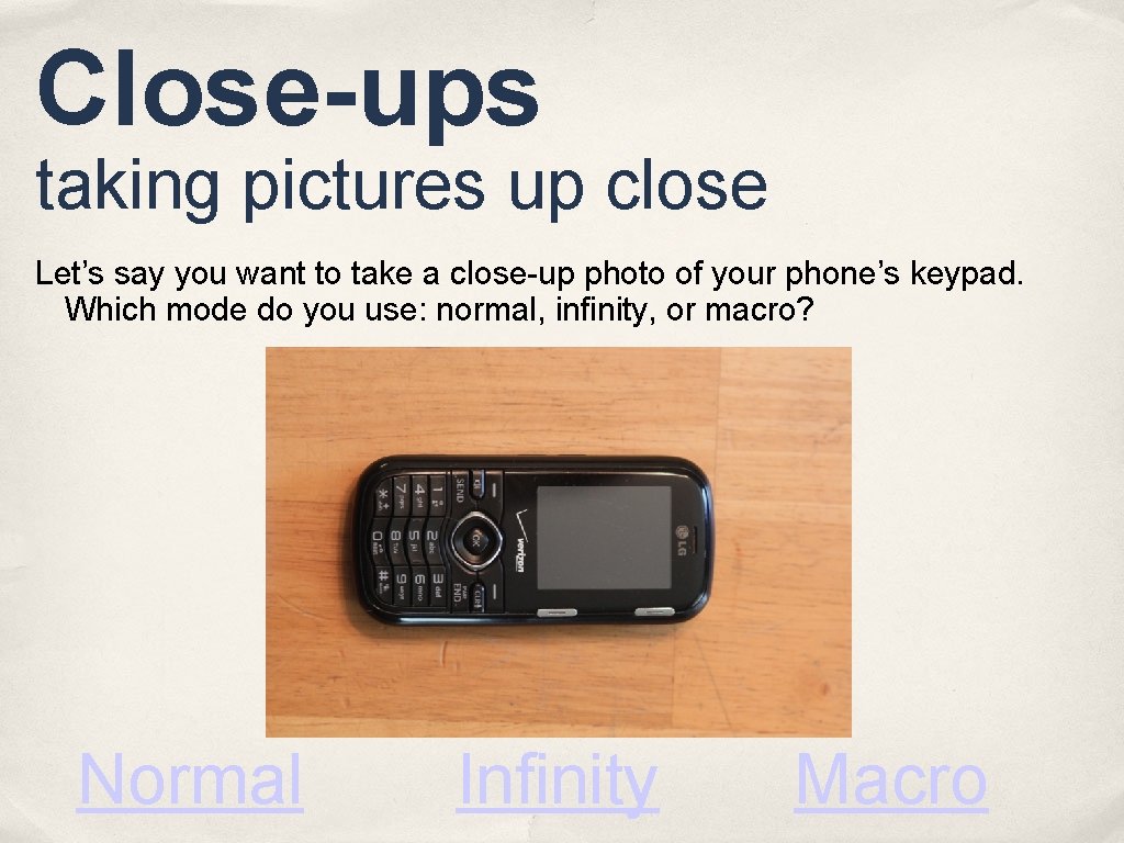 Close-ups taking pictures up close Let’s say you want to take a close-up photo