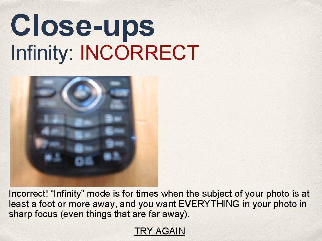 Close-ups Infinity: INCORRECT Incorrect! “Infinity” mode is for times when the subject of your