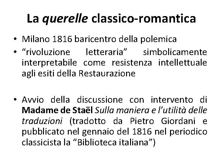 La querelle classico-romantica • Milano 1816 baricentro della polemica • “rivoluzione letteraria” simbolicamente interpretabile