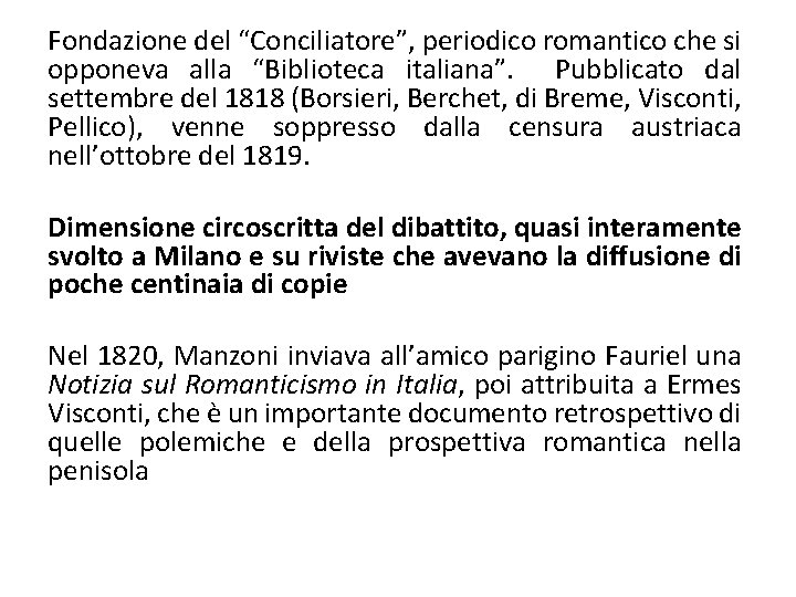 Fondazione del “Conciliatore”, periodico romantico che si opponeva alla “Biblioteca italiana”. Pubblicato dal settembre