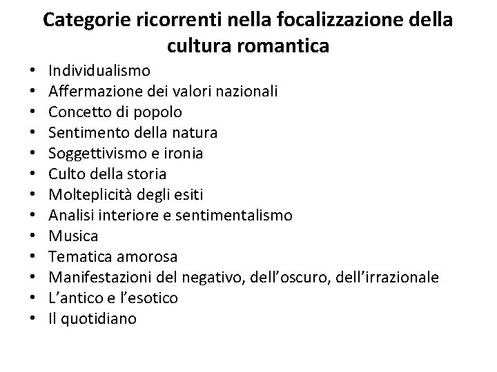 Categorie ricorrenti nella focalizzazione della cultura romantica • • • • Individualismo Affermazione dei