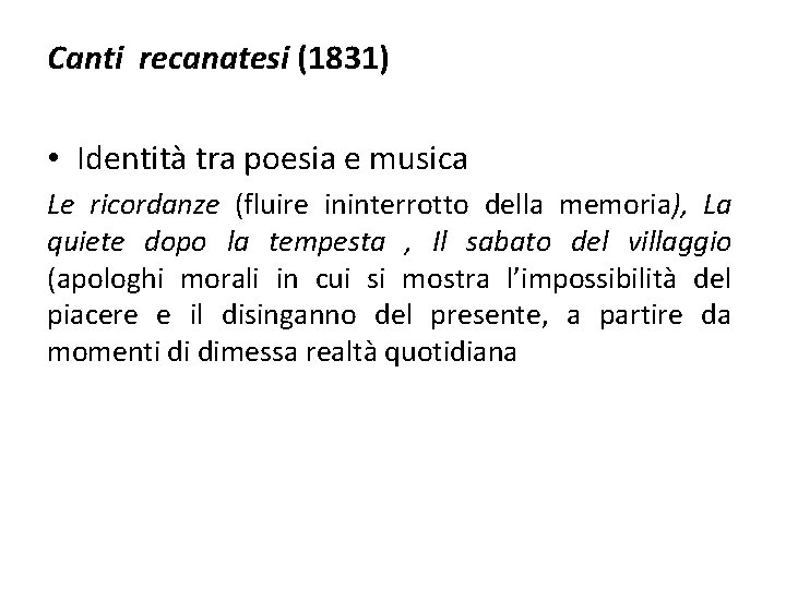 Canti recanatesi (1831) • Identità tra poesia e musica Le ricordanze (fluire ininterrotto della